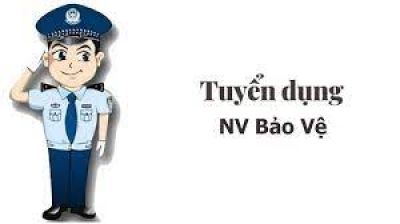 Cần tuyển: Nhân viên bảo vệ làm việc tại Hà Nội
